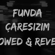 Funda Çaresizim Slowed Reverb