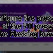 Maskfog Browser Uses Proxy Video Tutorials 911proxy Global Residential Proxies