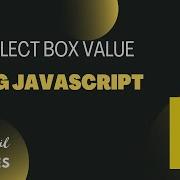 How To Get Select Box Values Using Javascript Swapnilcodes