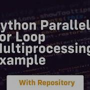Python Parallel For Loop Multiprocessing Example