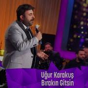 Uğur Karakuş BIRAKIN GİTSİN