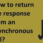 How To Return The Response From An Asynchronous Call