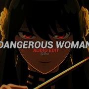 Dangerous Woman Ariana Grande Edit Audio