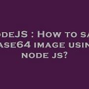 NodeJS How To Save Base64 Image Using Node Js