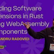 Building Software Extensions In Rust Using WebAssembly Components Alexandru Radovici