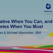 Use Knative When You Can And Kubernetes When You Must David Hadas Michael Maximilien IBM