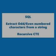 SQL Query How To Extract Odd Even Numbered Characters From A String Recursive CTE