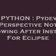 PYTHON Pydev Perspective Not Showing After Install For Eclipse