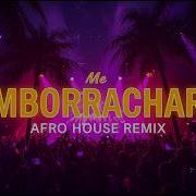 Me Emborrachare Afro House Remix Latin Afro House 2026
