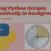 How To Run Python Scripts Automatically In Background