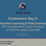GPU Accelerated Graph Analysis In Python Using CuGraph Brad Rees SciPy 2022
