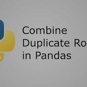 How To Combine Duplicate Or Similar Rows In A Python Pandas DataFrame