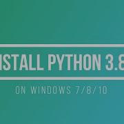 How To Install Python 3 8 0 On Windows 7 8 10
