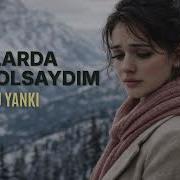 Dağlarda Kar Olsaydım Anadolu Yankı