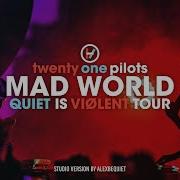 Twenty One Pilots Mad World Quiet Is Violent Studio Version