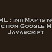 HTML InitMap Is Not A Function Google Maps Javascript