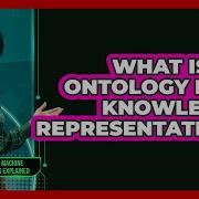What Is An Ontology In AI Knowledge Representation AI And Machine Learning Explained