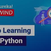 Deep Learning With Python Deep Learning Tutorial Edureka Deep Learning Rewind 5