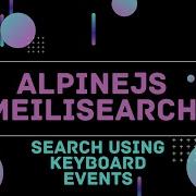 Search Using Keyboard Events Meilisearch AlpineJS Instant Search