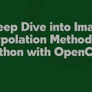 A Deep Dive Into Image Interpolation Methods In Python With OpenCV