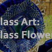GLASS ART Glass Flowers