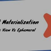 Материализации DBT Инструмент построения данных Таблица Vs Представление Vs Эфемерность