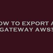 How To Export Api Gateway Aws