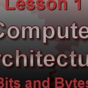 Computer Architecture Lesson 1 Bits And Bytes