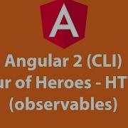 Angular 2 CLI Tour Of Heroes HTTP Observables