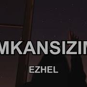 Ezhel İmkansızım Sözleri