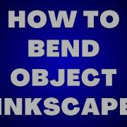 How To Bend Object In Inkscape