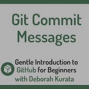 Creating Great Git Commit Messages Clip 13 Gentle Introduction To GitHub For Beginners