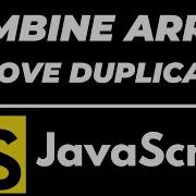Merge Two Lists Or Arrays And Remove Duplicates From Resultant In Javascript Tutorial