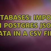 Databases Import In Postgres Json Data In A Csv File 3 Solutions