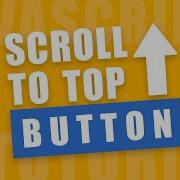 Adding Scroll To Top Button To Your Website Using Javascript Tutorial