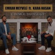 Emrah Meyveli Feat Kara Hasan Canımı Al Da Öyle Git