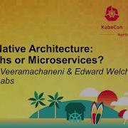 Cloud Native Architecture Monoliths Or Microservices Goutham Veeramachaneni Edward Welch
