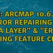 GIS ArcMap 10 6 1 Error Repairing The Data Layer Error Opening Feature Class