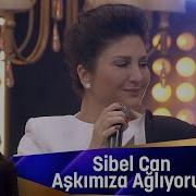 Sibel Can Aşkımıza Ağlıyorum