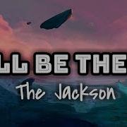The Jackson I Ll Be There Lyrics Video