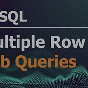 SQL Tutorial For Data Analysis 32 Multiple Row Sub Queries