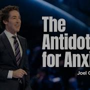 The Antidote For Anxiety Joel Osteen
