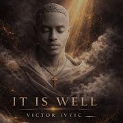 Victor Ivyic It Is Well
