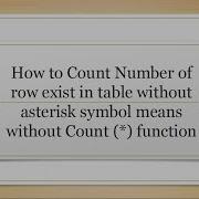 How To Count Number Of Row Exist In Table Without Asterisk Symbol Means Without Count Function