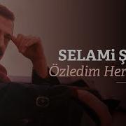 Selami Şahin Özledim Her Şeyini Official Audio