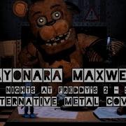 Sayonara Maxwell Five Nights At Freddy S 2 Song Alternative Metal Cover By Mia Rissy