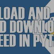HOW TO CHECK UPLOAD AND DOWNLOAD INTERNET SPEED USING PYTHON