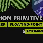Python Primitives Integer Floating Points And Strings
