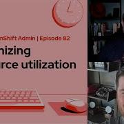 Ask An OpenShift Admin Ep 82 Optimizing Resource Utilization