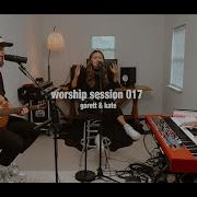 Worship Session 017 Garett Kate